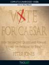 Vote for Caesar (MP3): How the Ancient Greeks and Romans Solved the Problems of Today